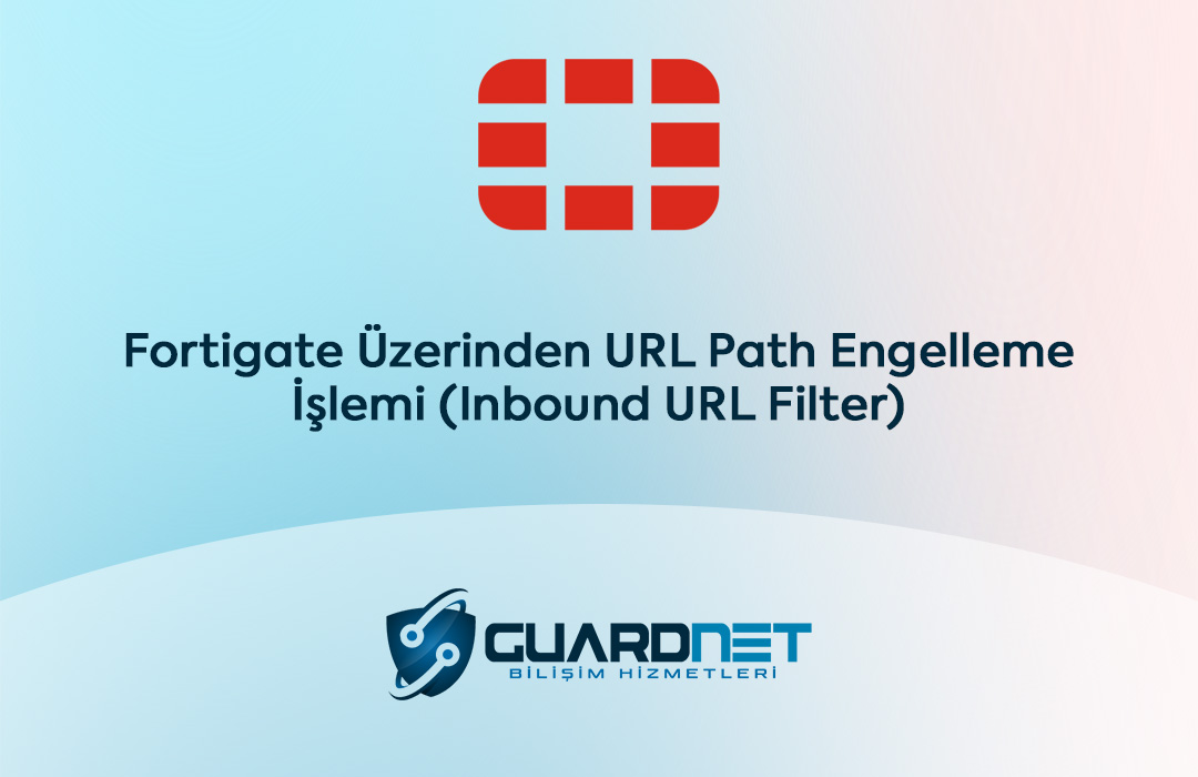 Fortigate Üzerinden URL Path Engelleme İşlemi (Inbound URL Filter)